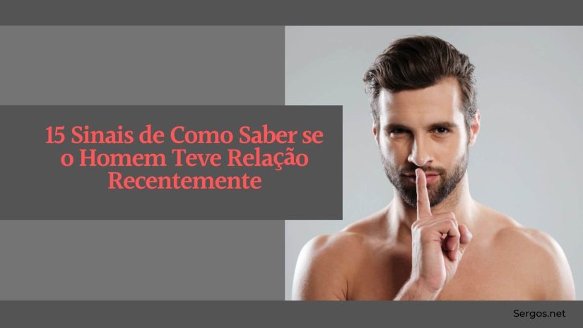 15 Sinais de Como Saber se o Homem Teve Relação Recentemente 15 Sinais de Como Saber se o Homem Teve Relação Recentemente